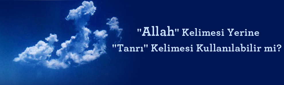 Allah Kelimesi ile Tanrı Kelimesi Arasındaki Fark