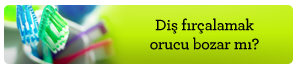 Misvak veya diş fırçası kullanmak orucu bozar mı?