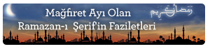 Mağfiret Ayı Olan Ramazan-ı Şerif'in Faziletleri